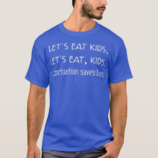 Lets Eat Kids Punctuation Saves Lives Funny Gramma T-Shirt