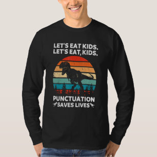 Let's Eat Kids Punctuation Saves Lives Grammar Di T-Shirt