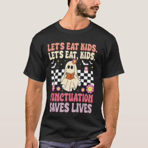 Let's Eat Kids Punctuation Saves Lives Grammar Hal T-Shirt