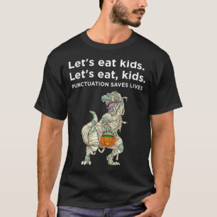 Lets Eat Kids Punctuation Saves Lives Sweatshirt  T-Shirt