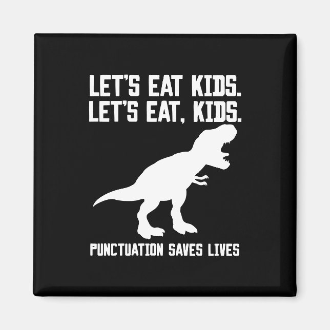 "Let's eat, kids" T-Rex Punctuation Saves Lives Magnet (Front)