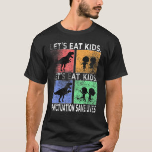 Lets Eat Kids Teacher Funny Punctuation Saves Live T-Shirt