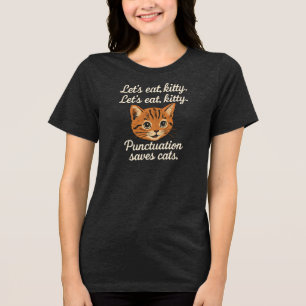 Let's eat, kitty. Let's eat, kitty  Punctuation sa Tri-Blend Shirt