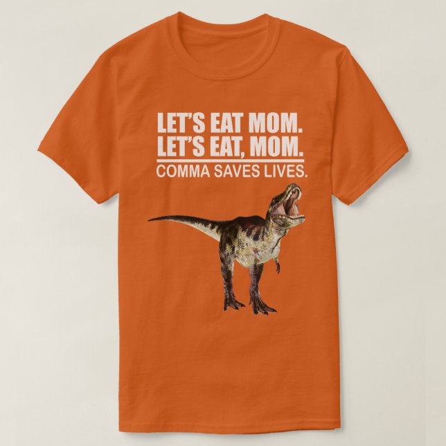 Lets Eat Mum Comma Saves Lives Funny Punctuation E T-Shirt (Design Front)