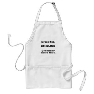 Lets Eat Mum Grammar Saves Lives Standard Apron