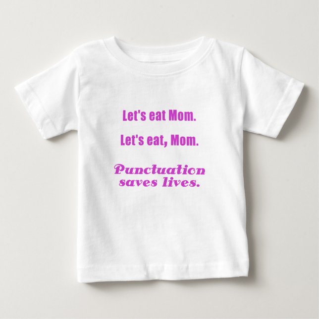 Let's Eat Mum Punctuation Saves Lives Baby T-Shirt (Front)