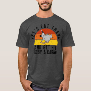 Lets eat trash and get hit by a 13 T-Shirt