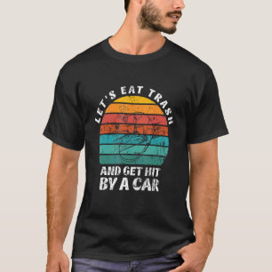 Let's Eat Trash And Get Hit By A Car Retro Opossum T-Shirt