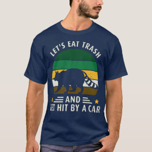 Lets Eat Trash And Get Hit By A  Opossum Lovers T-Shirt