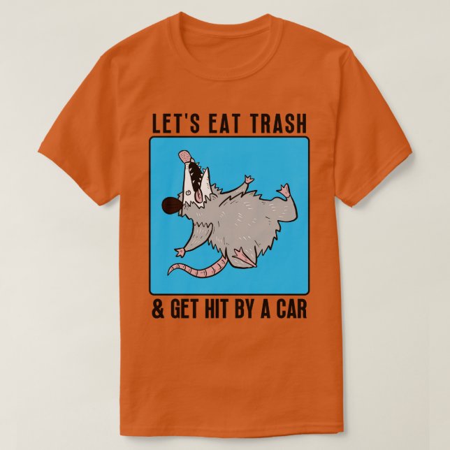 Lets Eat Trash Get Hit By A  2 T-Shirt (Design Front)