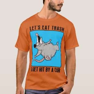 Lets Eat Trash Get Hit By A  2 T-Shirt