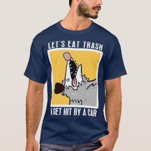 Lets Eat Trash Get Hit By A  8 T-Shirt