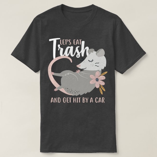 Lets Eat Trash Opossum T-Shirt (Design Front)