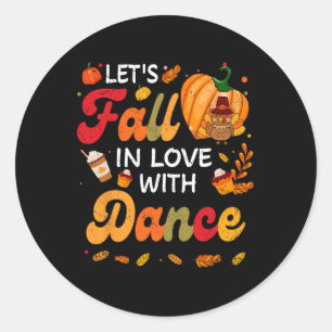 Lets Fall In Love With Dance Teacher Thanksgiving Classic Round Sticker