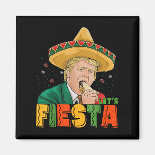 Lets Fiesta Funny Trump Cinco De Mayo Mexican Part Magnet