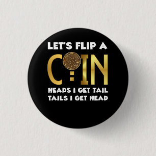 Lets Flip A Coin Heads I Get Tail Tails I Get Head 3 Cm Round Badge