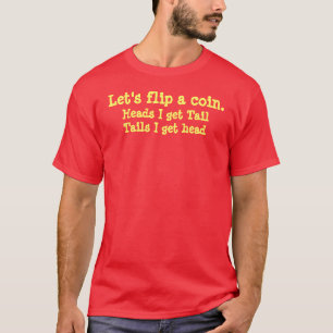 Let's flip a coin., Heads I get TailTails I get... T-Shirt