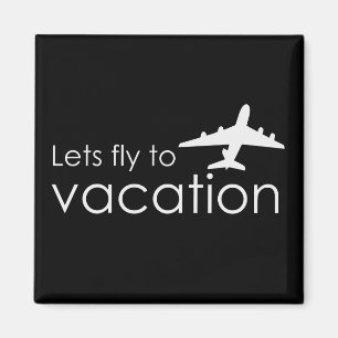 Lets fly to vacation magnet