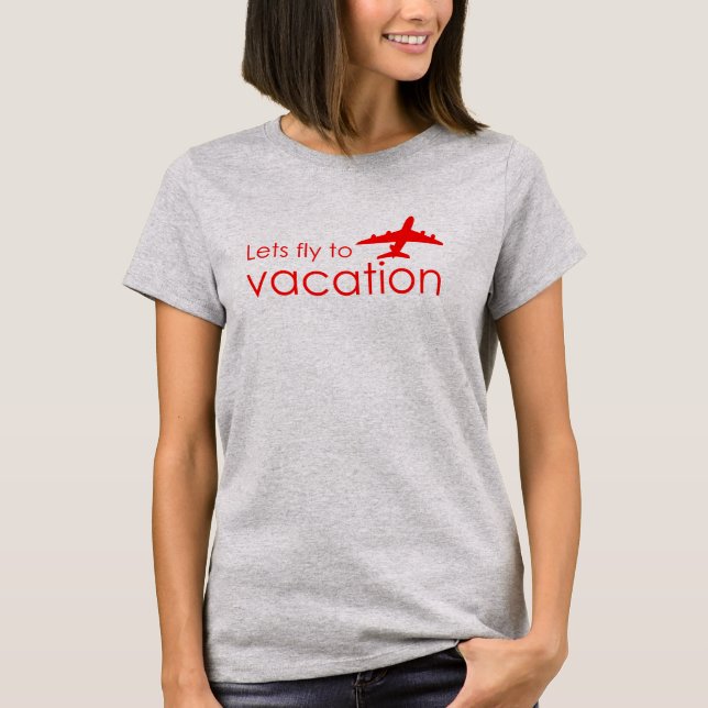 Lets fly to vacation T-Shirt (Front)