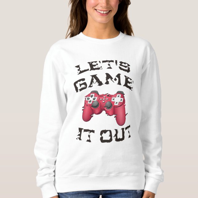 Let's game it out sweatshirt (Front)