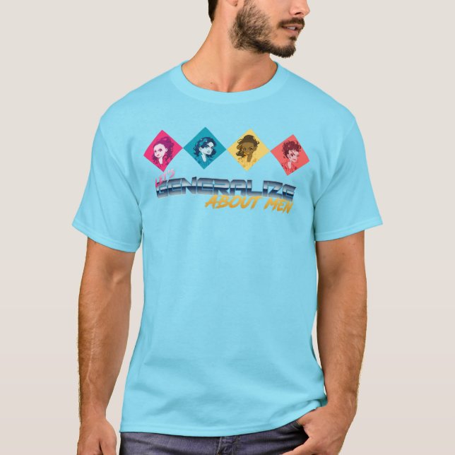 Let's Generalize About Men CXG T-Shirt (Front)