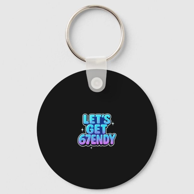 Let's Get 67endy Alpha Meme Gen-z Vibes  Key Ring (Front)
