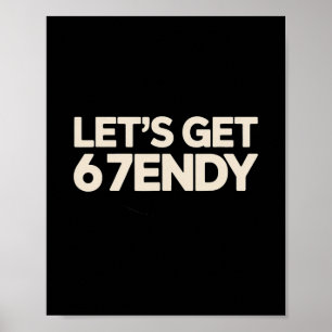 Let's Get 6 7endy 67 Six Seven Poster