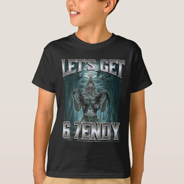 Let's Get 6 7endy Alpha Wolf Meme Funny Humor  T-Shirt (Front)
