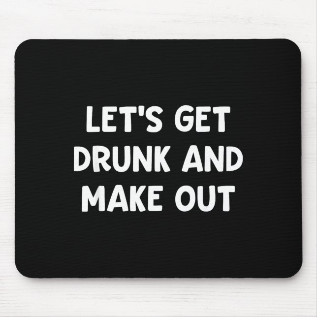 Let's get and make out, funny, jokes, sarcastic  mouse pad (Front)