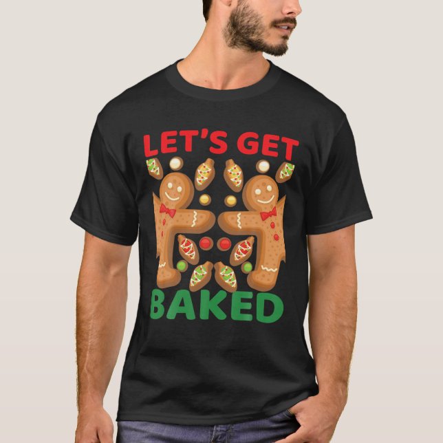 Let's Get Baked Christmas Gingerbread Cookie Bakin T-Shirt (Front)