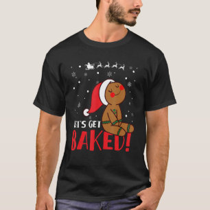Let's Get Baked Cookie Baking Team Gingerbread Chr T-Shirt