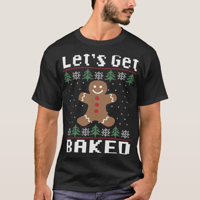 Let'S Get Baked Funny Jumper Ugly Christmas Sweate T-Shirt (Front)