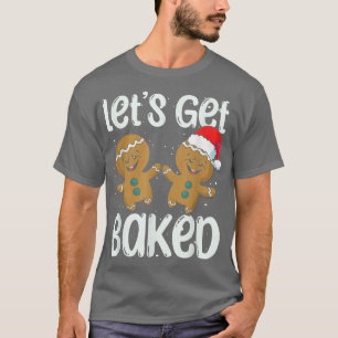 Let's get baked gingerbread baking team christmas  T-Shirt