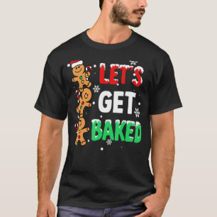 Let's Get Baked Gingerbread Christmas Cookie Baaki T-Shirt