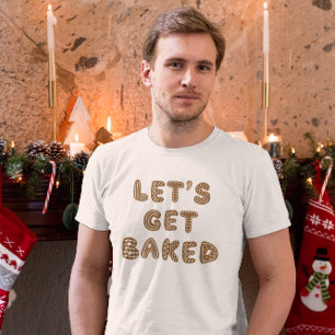 Let's Get Baked Gingerbread Cookies  T-Shirt