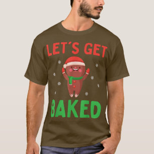 Lets Get Baked Gingerbread Man Christmas Funny Coo T-Shirt