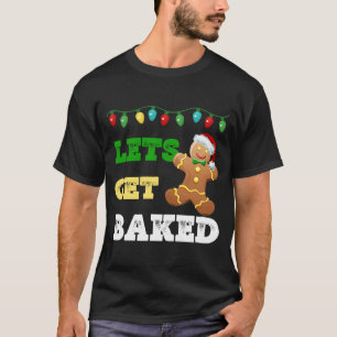 Let's Get Baked Gingerbread Man Christmas T-Shirt