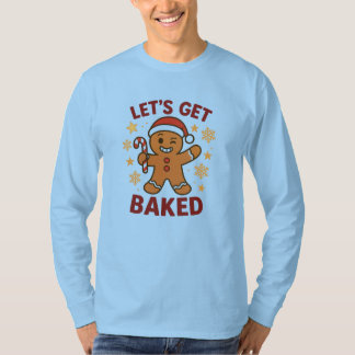 Let's Get Baked - Gingerbread Man Cookie Shirt    
