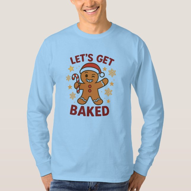 Let's Get Baked - Gingerbread Man Cookie Shirt     (Front)