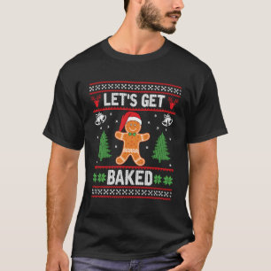 Let'S Get Baked Gingerbread Ugly Cookie Team T-Shirt