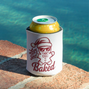 Let's Get Baked Snarky Christmas Sarcastic Funny  Can Cooler