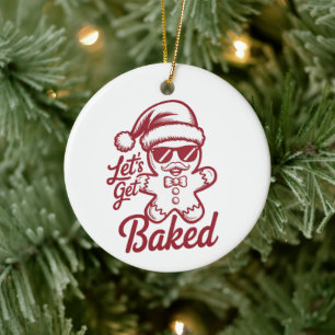 Let's Get Baked Snarky Christmas Sarcastic Funny Ceramic Tree Decoration