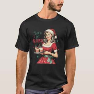 Lets Get Baked Vintage Christmas Baking  T-Shirt