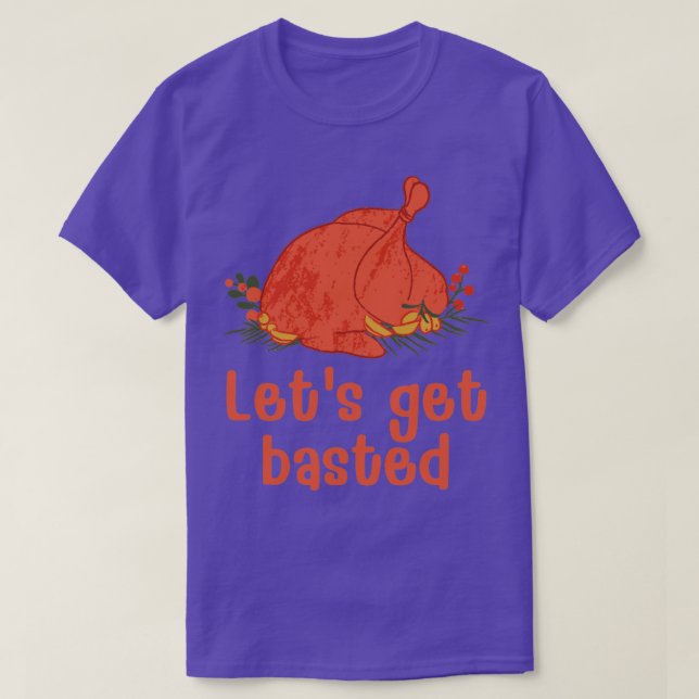 Lets get basted4 T-Shirt (Design Front)