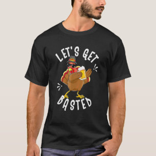 Let's Get Basted  Beer Thanksgiving Turkey 1 T-Shirt