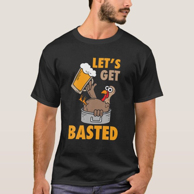 Let's Get Basted Funny Turkey - Cool Thanksgiving T-Shirt (Front)