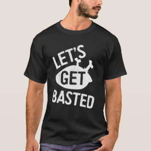Let's Get Basted Happy Thanksgiving Day 1 T-Shirt
