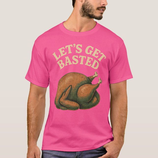 Let's Get Basted T-Shirt (Front)