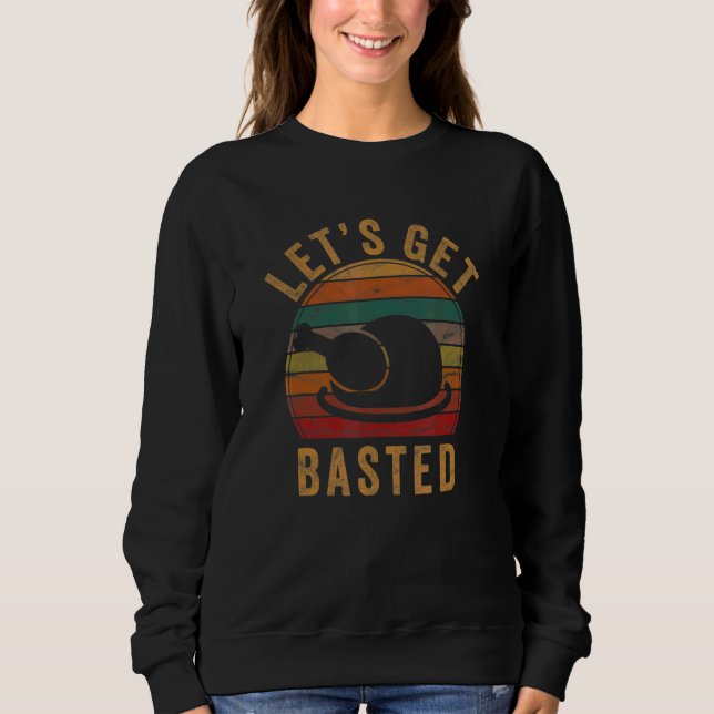 Let's Get Basted Thanksgiving Costume Leg Turkey D Sweatshirt (Front)