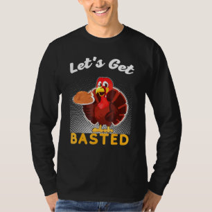 Let's Get Basted Thanksgiving Costume Leg Turkey D T-Shirt
